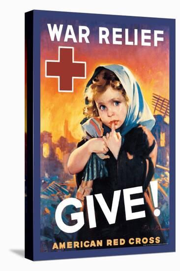 War Relief, Give!-F. Sands Brunner-Stretched Canvas