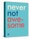 Wee Say, Never Not Awesome-Wee Society-Stretched Canvas