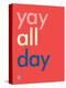 Wee Say, Yay All Day-Wee Society-Stretched Canvas