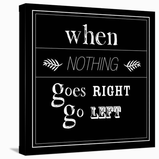 When Nothing Goes Right-null-Stretched Canvas