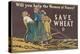 Will you help the women of France? Save wheat, 1918-Edward Penfield-Premier Image Canvas