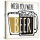Wish You Were Beer-null-Premier Image Canvas