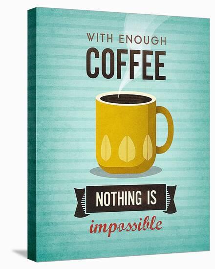 With Enough Coffee Nothing Is Impossible-Amalia Lopez-Stretched Canvas