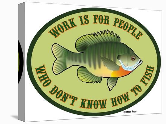 Work for People Who Don't Fish-Mark Frost-Premier Image Canvas
