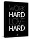 Work Hard Love Hard Black-NaxArt-Stretched Canvas