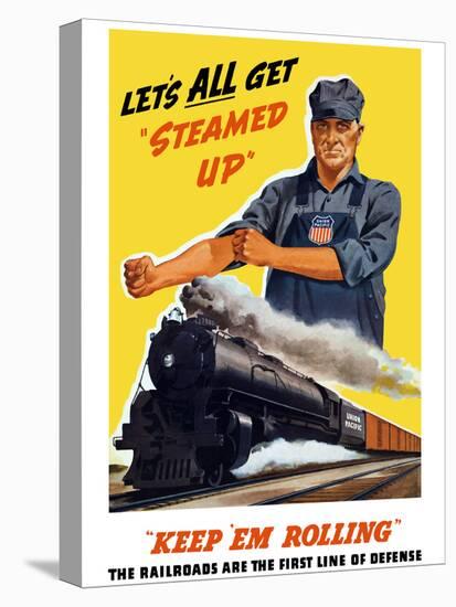 World War II Poster of An Engineer Rolling Up His Sleeves And a Locomotive in Motion-Stocktrek Images-Premier Image Canvas