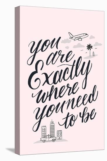 You Are Exactly Where You Need To Be-Ashley Santoro-Premier Image Canvas