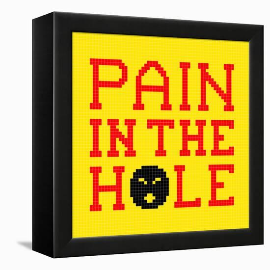 8-Bit Pixel-Art Pain in the Hole Message-wongstock-Framed Stretched Canvas