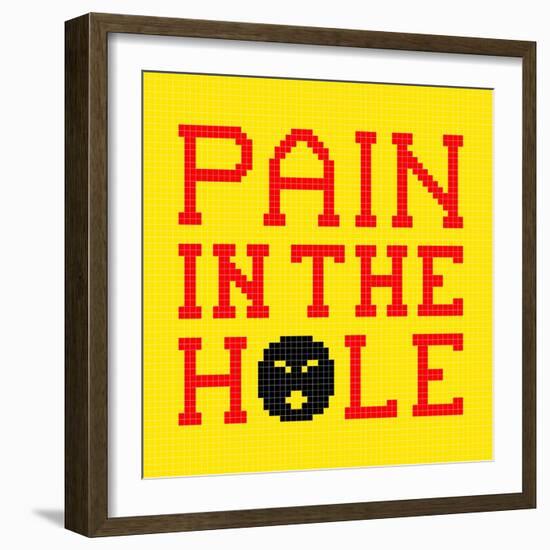 8-Bit Pixel-Art Pain in the Hole Message-wongstock-Framed Premium Giclee Print