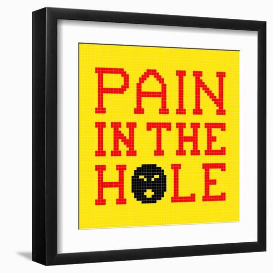 8-Bit Pixel-Art Pain in the Hole Message-wongstock-Framed Art Print