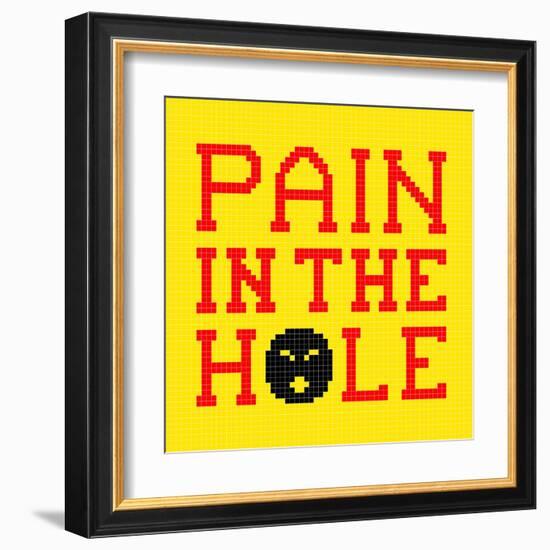 8-Bit Pixel-Art Pain in the Hole Message-wongstock-Framed Art Print