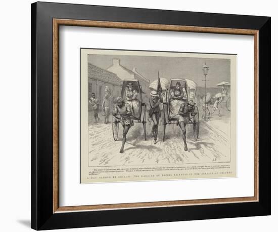 A Day Ashore in Ceylon, the Dangers of Racing Rickshas in the Streets of Colombo-null-Framed Giclee Print