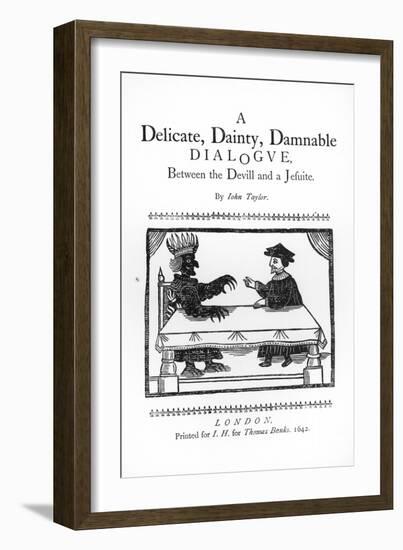 A Delicate Dainty Damnable Dialogue Between the Devil and a Jesuit, by John Taylor 1642-null-Framed Giclee Print