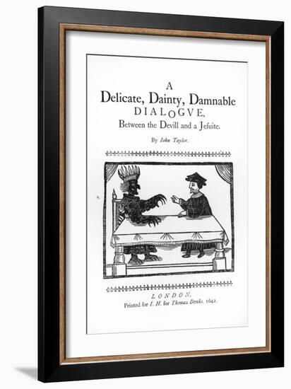 A Delicate Dainty Damnable Dialogue Between the Devil and a Jesuit, by John Taylor 1642-null-Framed Giclee Print