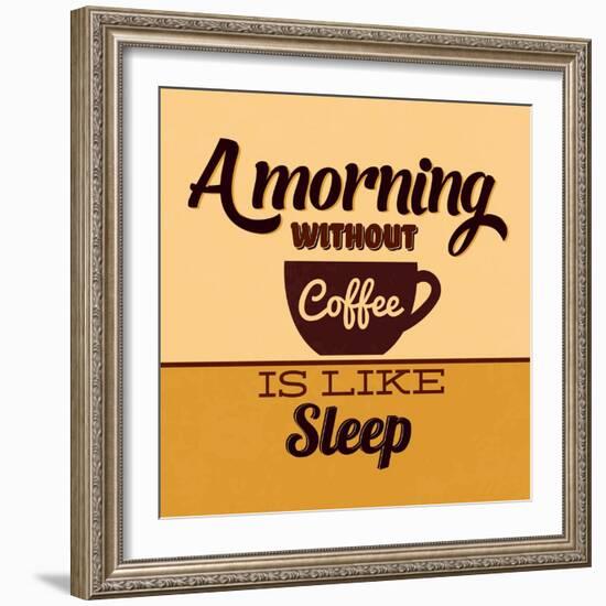 A Morning Without Coffee Is Like Sleep-Lorand Okos-Framed Art Print