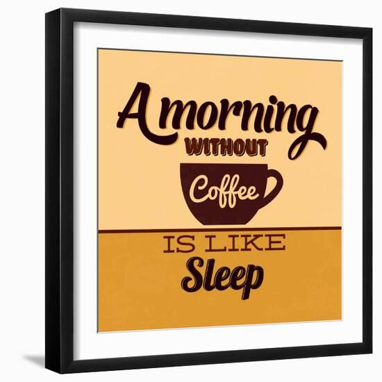 A Morning Without Coffee Is Like Sleep-Lorand Okos-Framed Art Print