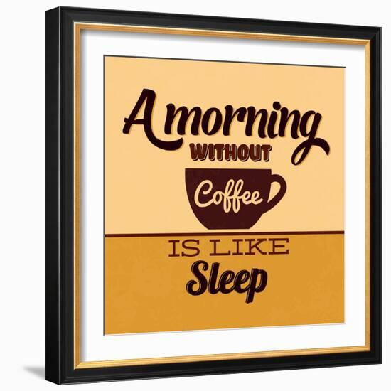 A Morning Without Coffee Is Like Sleep-Lorand Okos-Framed Art Print