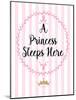 A Princess Sleeps Here-Bella Dos Santos-Mounted Art Print