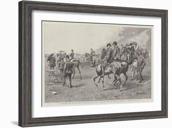 A Sketch on Newmarket Heath in July, the Prince of Wales Takes a Brief Holiday-null-Framed Giclee Print