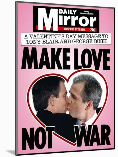 A Valentine's Day Message to Tony Blair and George Bush: Make Love Not War-null-Mounted Photographic Print