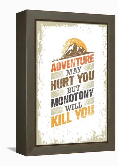 Adventure May Hurt You, but Monotony Will Kill You. Inspiring Creative Motivation Quote Template. V-wow subtropica-Framed Stretched Canvas