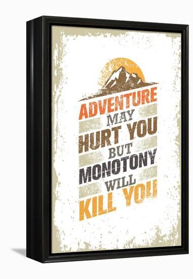 Adventure May Hurt You, but Monotony Will Kill You. Inspiring Creative Motivation Quote Template. V-wow subtropica-Framed Stretched Canvas