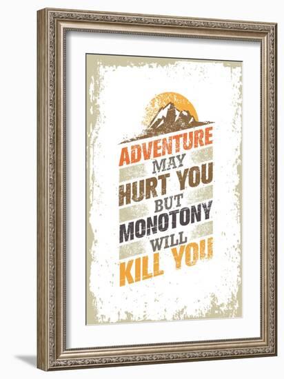 Adventure May Hurt You, but Monotony Will Kill You. Inspiring Creative Motivation Quote Template. V-wow subtropica-Framed Art Print