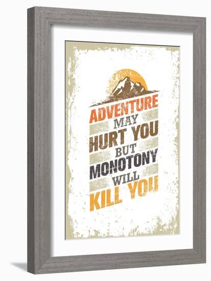 Adventure May Hurt You, but Monotony Will Kill You. Inspiring Creative Motivation Quote Template. V-wow subtropica-Framed Art Print