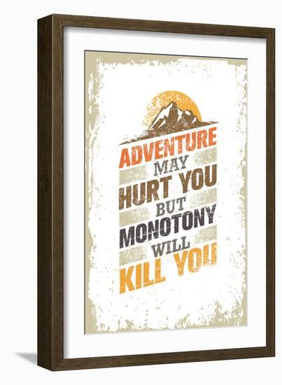 Adventure May Hurt You, but Monotony Will Kill You. Inspiring Creative Motivation Quote Template. V-wow subtropica-Framed Art Print