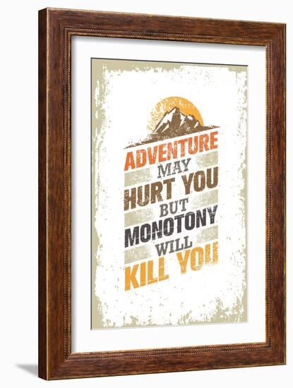 Adventure May Hurt You, but Monotony Will Kill You. Inspiring Creative Motivation Quote Template. V-wow subtropica-Framed Art Print