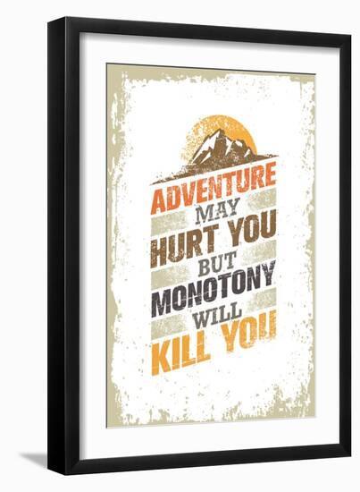 Adventure May Hurt You, but Monotony Will Kill You. Inspiring Creative Motivation Quote Template. V-wow subtropica-Framed Art Print