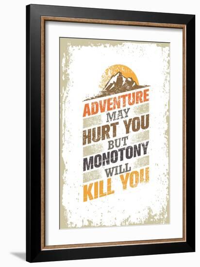 Adventure May Hurt You, but Monotony Will Kill You. Inspiring Creative Motivation Quote Template. V-wow subtropica-Framed Art Print