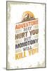 Adventure May Hurt You, but Monotony Will Kill You. Inspiring Creative Motivation Quote Template. V-wow subtropica-Mounted Art Print