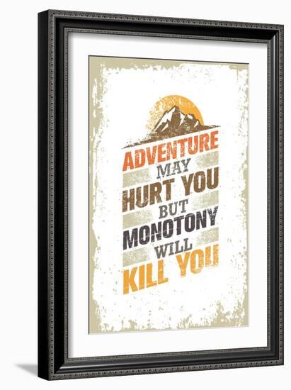 Adventure May Hurt You, but Monotony Will Kill You. Inspiring Creative Motivation Quote Template. V-wow subtropica-Framed Art Print