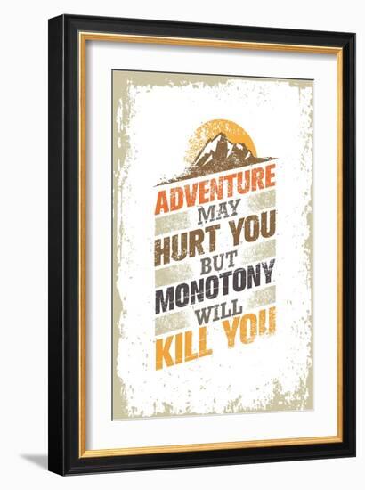 Adventure May Hurt You, but Monotony Will Kill You. Inspiring Creative Motivation Quote Template. V-wow subtropica-Framed Art Print