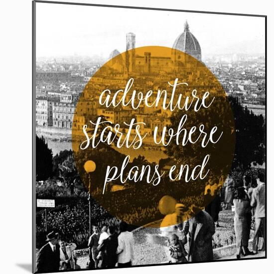 Advernture Starts Where Plans End-null-Mounted Giclee Print