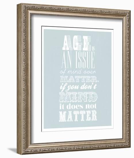 Age Is An Issue Of Mind Over Matter-null-Framed Art Print