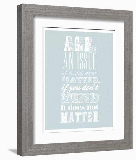 Age Is An Issue Of Mind Over Matter-null-Framed Art Print