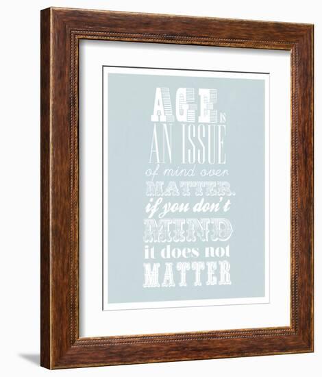 Age Is An Issue Of Mind Over Matter-null-Framed Art Print