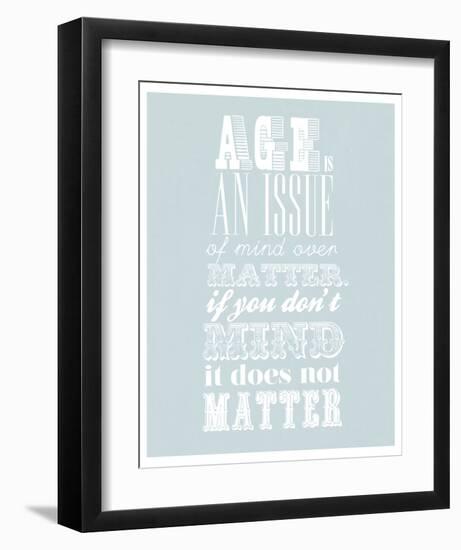 Age Is An Issue Of Mind Over Matter-null-Framed Art Print