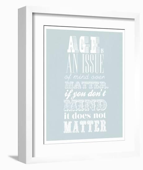 Age Is An Issue Of Mind Over Matter-null-Framed Art Print