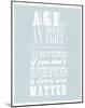 Age Is An Issue Of Mind Over Matter-null-Mounted Art Print