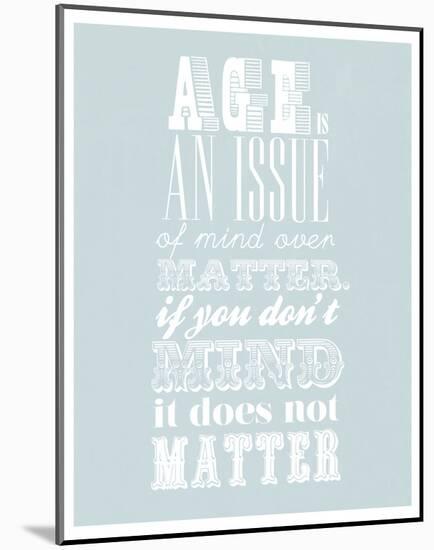 Age Is An Issue Of Mind Over Matter-null-Mounted Art Print