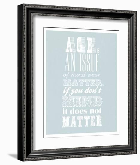 Age Is An Issue Of Mind Over Matter-null-Framed Art Print