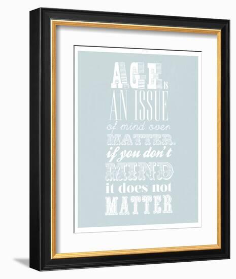 Age Is An Issue Of Mind Over Matter-null-Framed Art Print