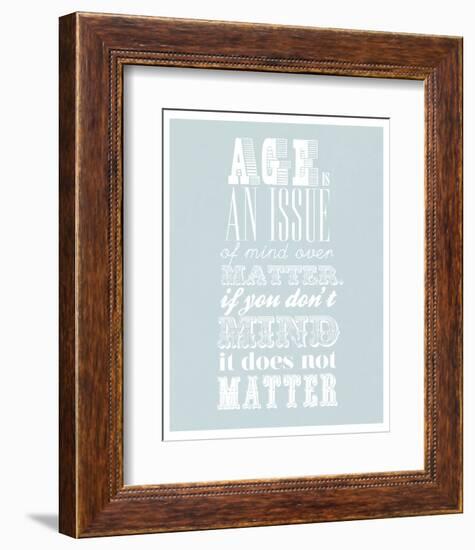 Age Is An Issue Of Mind Over Matter-null-Framed Giclee Print