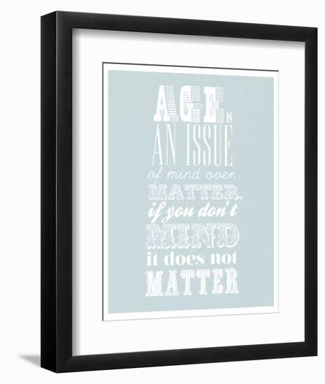 Age Is An Issue Of Mind Over Matter-null-Framed Giclee Print