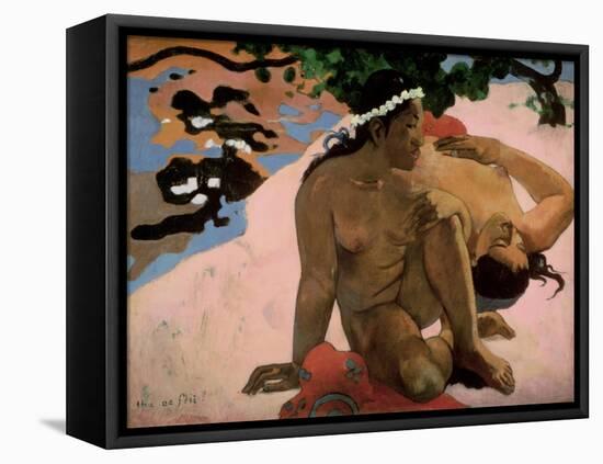 Aha Oe Feii? (Are You Jealous?), 1892-Paul Gauguin-Framed Premier Image Canvas