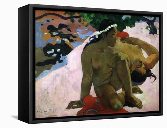 Aha Oe Feii? (Are You Jealous), 1892-Paul Gauguin-Framed Premier Image Canvas