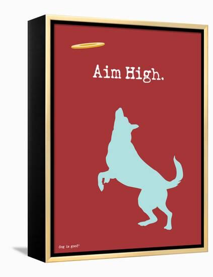 Aim High-Dog is Good-Framed Stretched Canvas